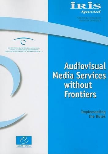 Audiovisual Media Services Without Frontiers: Implementing the Rules - Iris Special (Paperback)