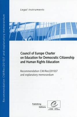 Council of Europe Charter on Education for Democratic Citizenship and Human Rights Education: Recommendation CM/Rec(2010)7 and Explanatory Memorandum (2010) (Paperback)