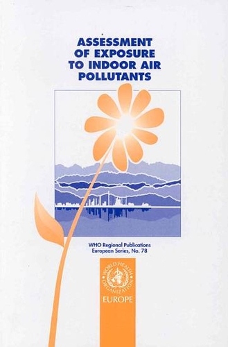 Assessment of Exposure to Indoor Air Pollutants - WHO Regional Publications, European S. No. 78 (Paperback)