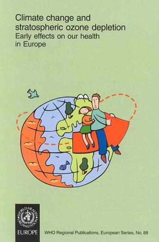 Climate Change and Stratospheric Ozone Depletion: Early Effects on Our Health in Europe - WHO Regional Publications. European Series No. 88 (Paperback)