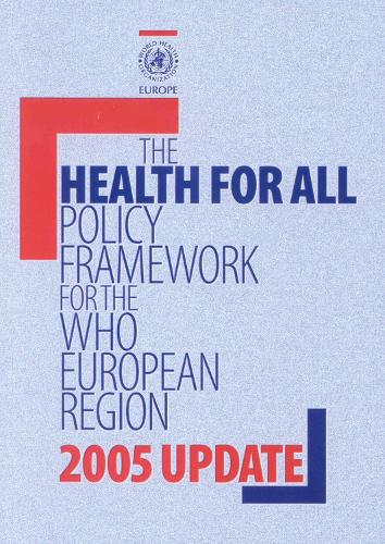 Health for All Policy Framework for the WHO European Region: 2005 Update - European Health for All Series No. 7 (Paperback)