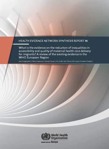 What is the evidence on the reduction of inequalities in accessibility and quality of maternal health care delivery for migrants?: A review of the existing evidence in the WHO European Region (Paperback)
