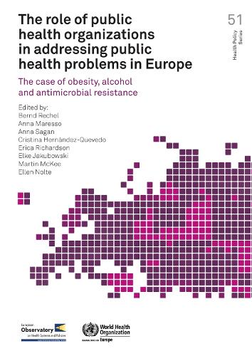 The role of public health organizations in addressing public health problems in Europe: the case of obesity, alcohol and antimicrobial resistance - Health policy series 51 (Paperback)