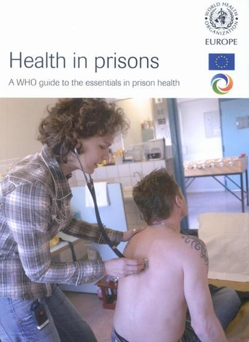Health in Prisons: A WHO Guide to the Essentials in Prison Health (Paperback)