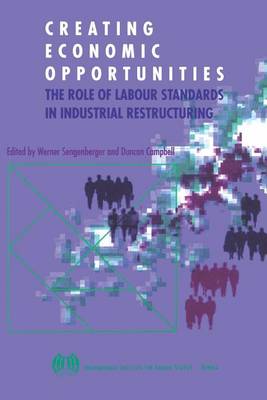 Creating Economic Opportunities: Role of Labour Standards in Industrial Restructuring (Hardback)