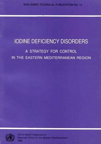 Iodine Deficiency Disorders: A Strategy for Control in the Eastern Mediterranean Region - WHO EMRO Technical Publication No. 16 (Paperback)
