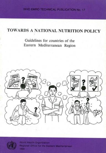 Towards a National Nutrition Policy: Guidelines for Countries of the Eastern Mediterranean Region - WHO EMRO Technical Publication No. 17 (Paperback)
