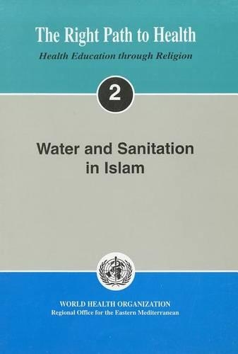 Water and Sanitation in Islam: The Right Path to Health - Health Education Through Religion No. 2 (Paperback)
