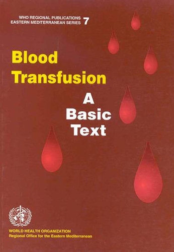 Blood Transfusion: A Basic Text - WHO Regional Publications, Eastern Mediterranean S. No. 7 (Paperback)