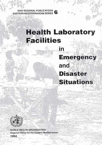 Health Laboratory Facilities in Emergency and Disaster Situations - WHO Regional Publications, Eastern Mediterranean S. No. 6. (Paperback)