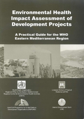 Environmental Health Impact Assessment of Development Projects: A Practical Guide for the WHO Eastern Mediterranean Region (Paperback)