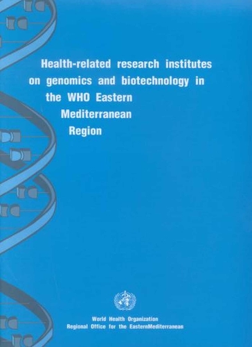 Health-Related Research Institutes on Genomics and Biotechnology in the WHO Eastern Mediterranean Region (Paperback)