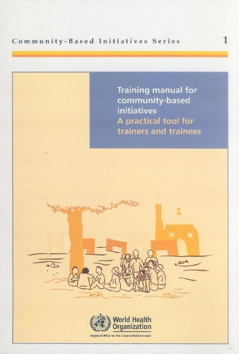 Training Manual for Community-Based Initiatives: A Practical Tool for Trainers and Trainees (Paperback)