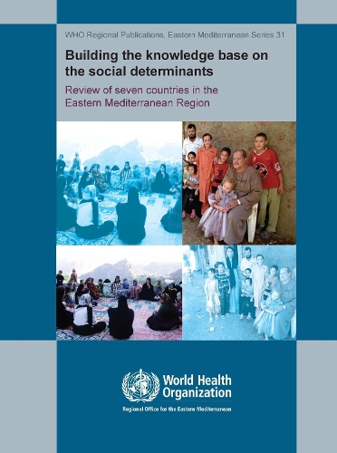Building the Knowledge Base on the Social Determinants of Health: Review of Seven Countries in the Eastrn Mediterranean Region - WHO Regional Office for the Eastern Mediterranean (Paperback)