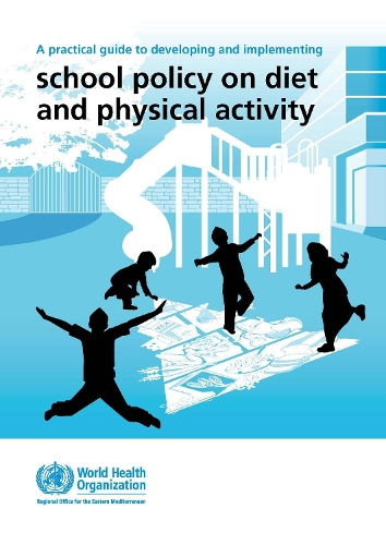 A Practical Guide to Developing and Implementing School Policy on Diet and Physical Activity - WHO Regional Office for the Eastern Mediterranean (Paperback)