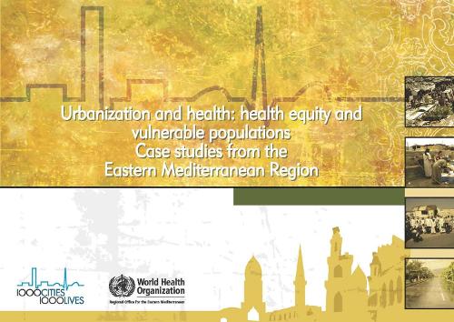 Urbanization and Health: Health Equity and Vulnerable Populations: Case Studies from the Eastern Mediterranean Region (Paperback)
