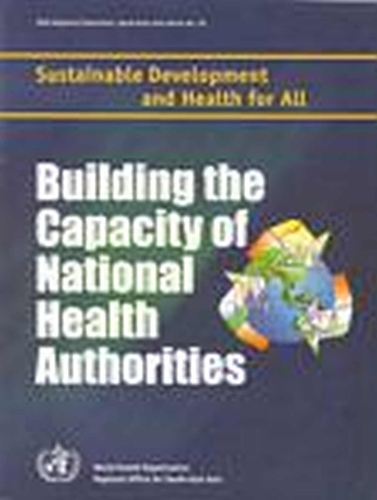 Building the Capacity of National Health Authorities: Sustainable Development and Health for All - WHO Regional Publications, South-East Asia Series No. 30 (Paperback)