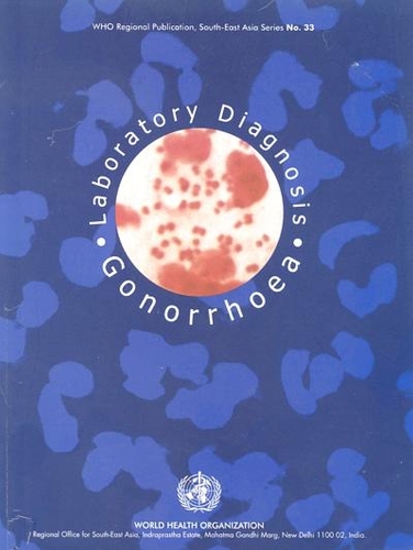 Laboratory Diagnosis of Gonorrhoea - WHO Regional Publications, South-East Asia Series No. 33 (Paperback)