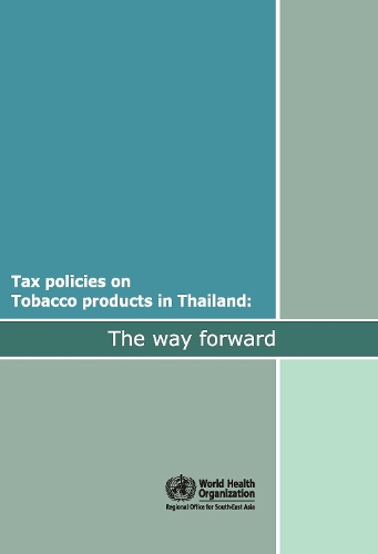 Tax Policies on Tobacco Products in Thailand: The Way Forward - Searo Nonserial Publication (Paperback)