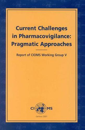 Current Challenges in Pharmacovigilance: Pragmatic Approaches: Report of CIOMS Working Group V (Paperback)