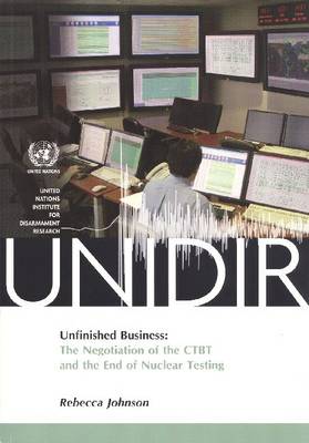 Unfinished Business: The Negotiation of the CTBT and the End of Nuclear Testing (Paperback)