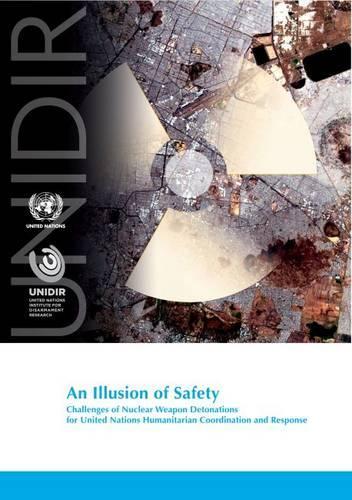 An illusion of safety: challenges of nuclear weapon detonations for United Nations humanitarian coordination and response (Paperback)