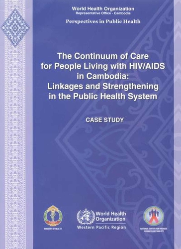 The Continuum of Care for People Living with HIV/AIDS in Cambodia: Linkages and Strengthening in the Public Health System: Case Study (Paperback)