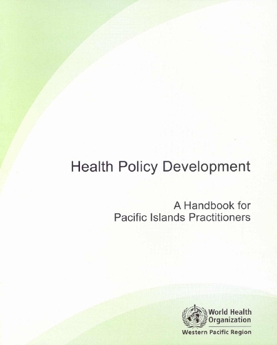 Health Policy Development: A Handbook for Pacific Islands Practitioners (Paperback)
