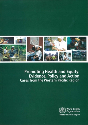 Promoting Health and Equity: Evidence Policy and Action: Cases from the Western Pacific Region - WPRO Nonserial Publication (Paperback)