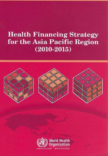 Health Financing Strategy for the Asia Pacific Region (2010-2015) - WPRO Nonserial Publication (CD-ROM)