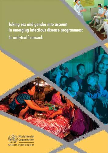 Taking Sex and Gender into Account in Emerging Infectious Disease Programmes: An Analytical Framework (Paperback)