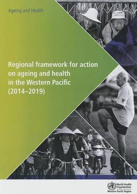 Regional framework for action on ageing and health in the Western Pacific (2014-2019) (Paperback)