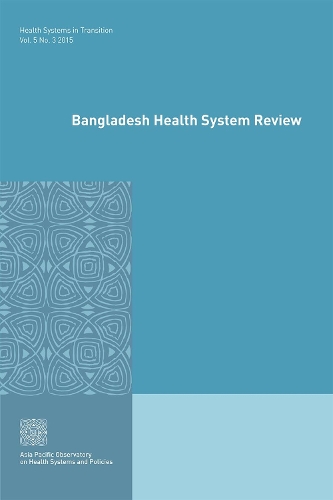 Bangladesh health system review - Health systems in transition Vol. 5. No. 3 (Paperback)