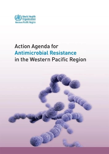 Action agenda for antimicrobial resistance in the Western Pacific region (Paperback)
