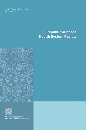Republic of Korea health system review - Health systems in transition Vol. 5. No. 4 (Paperback)