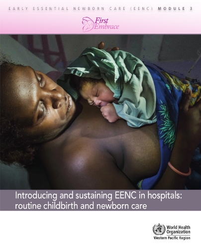 Introducing and sustaining EENC in hospitals: routine childburth and newborn care (Early Essential Newborn Care) Module 3 (Paperback)