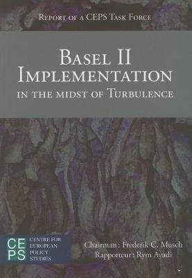 Basel II Implementation in the Midst of Turbulence: Report of a CEPS Task Force (Paperback)