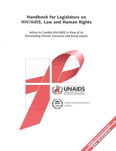Handbook for Legislators on HIV/AIDS, Law and Human Rights: Action to Combat HIV/AIDS in View of Its Devastating Human Economic and Social Impact (Paperback)