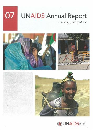 Unaids Annual Report 2007: Knowing Your Epidemic - Unaids Publication (Paperback)