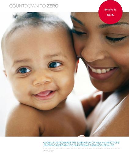 Countdown to zero: global plan towards the elimination of new HIV infections among children by 2015 and keeping their mothers alive, 2011-2015 (Paperback)