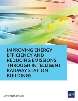 Improving Energy Efficiency and Reducing Emissions through Intelligent Railway Station Buildings (Paperback)