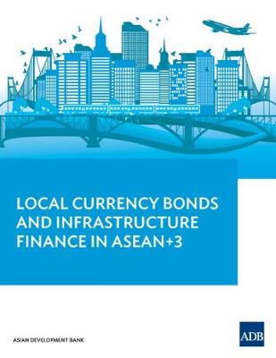 Local Currency Bonds and Infrastructure Finance in ASEAN 3 (Paperback)