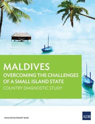 Maldives: Overcoming the Challenges of a Small Island State: Country Diagnostic Study (Paperback)