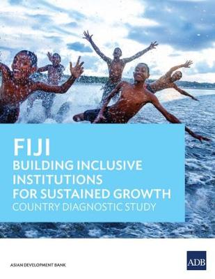 Fiji: Building Inclusive Institutions for Sustained Growth: Country Diagnostic Study (Paperback)