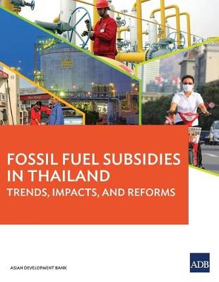 Fossil Fuel Subsidies in Thailand: Trends, Impacts, and Reforms (Paperback)