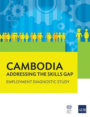 Cambodia: Addressing the Skills Gap: Employment Diagnostic Study (Paperback)