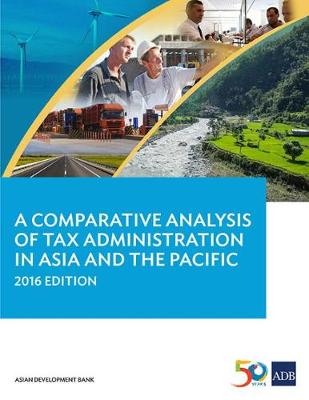 A Comparative Analysis of Tax Administration in Asia and the Pacific, 2016 Edition (Paperback)