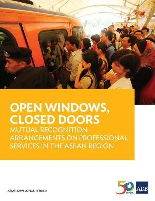 Open Windows, Closed Doors: Mutual Recognition Arrangements on Professional Services in the ASEAN Region (Paperback)