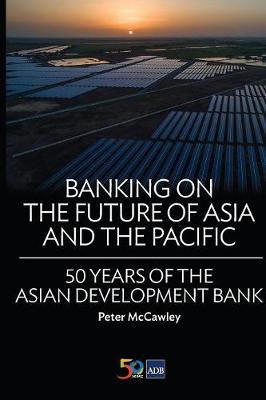 Banking on the Future of Asia and the Pacific: 50 Years of the Asian Development Bank (Paperback)