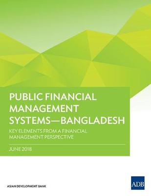 Public Financial Management Systems - Bangladesh: Key Elements from a Financial Management Perspective - Public Financial Management Systems (Paperback)